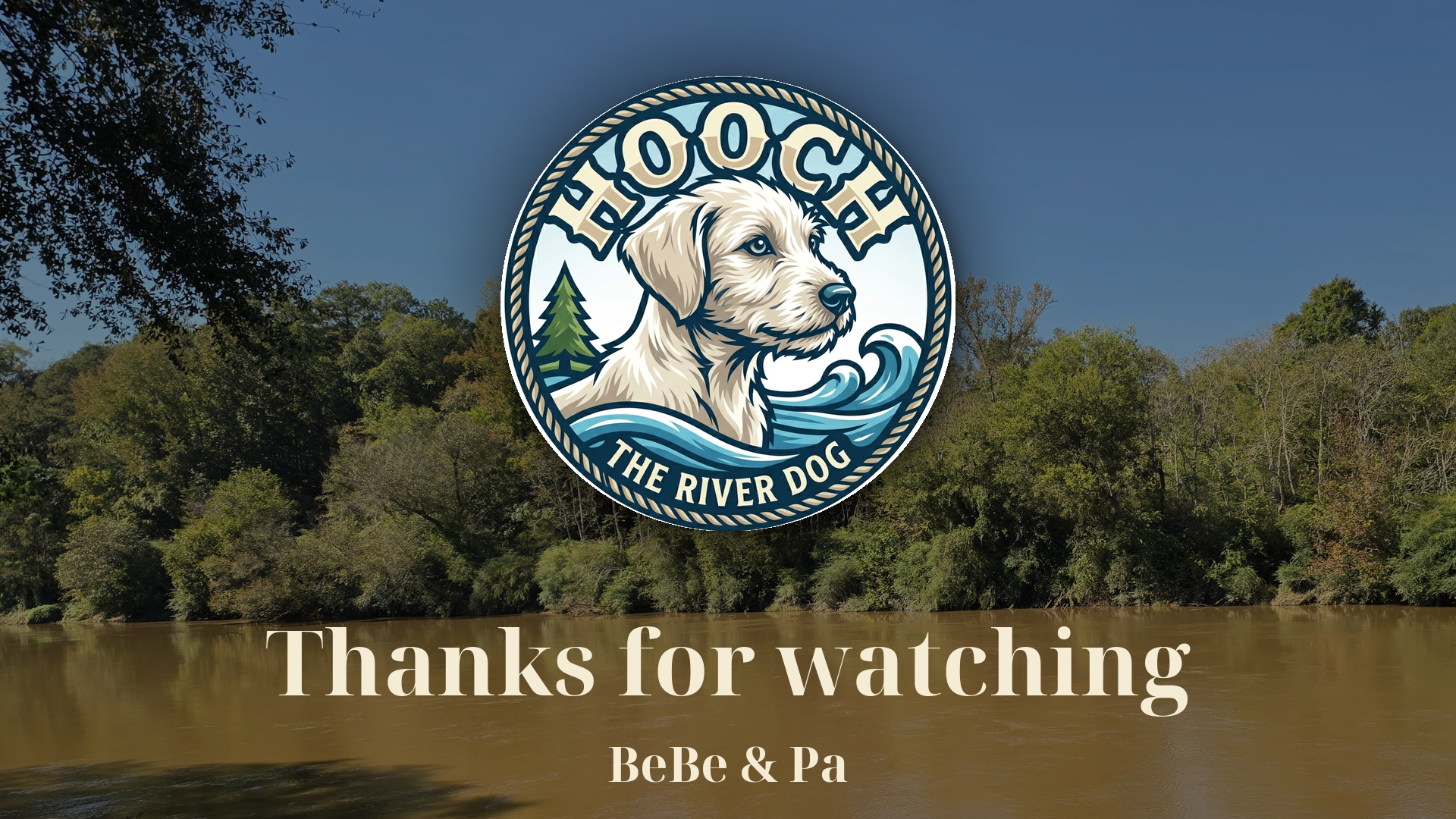 Thanks for watching — BeBe and Pa, Riverdog Productions